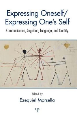 Expressing Oneself / Expressing One's Self: Communication, Cognition, Language, and Identity by Morsella, Ezequiel