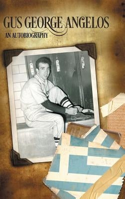 Gus George Angelos: An Autobiography by Angelos, Gus George