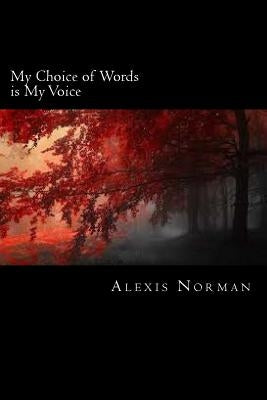 My Choice of Words is My Voice by Norman, Alexis Sharice
