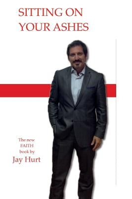 Sitting On Your Ashes by Hurt, Jay