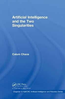 Artificial Intelligence and the Two Singularities by Chace, Calum