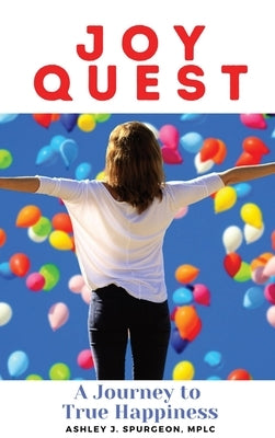 Joy Quest: A Journey to True Happiness by Spurgeon, Ashley J.