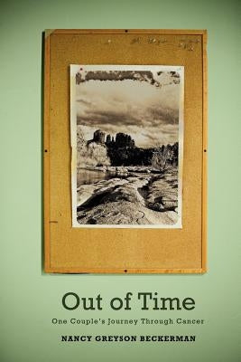 Out of Time: One Couple's Journey Through Cancer by Beckerman, Nancy Greyson