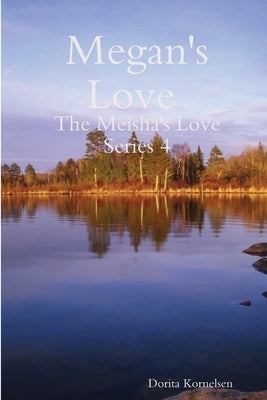 Megan's Love (The Meisha's Love Series 4) by Kornelsen, Dorita
