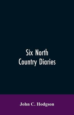 Six north country diaries by Hodgson, John C.