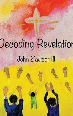Decoding Revelation by Zavicar, John