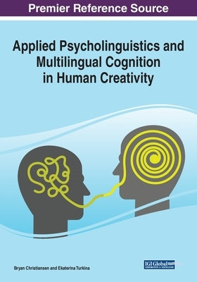 Applied Psycholinguistics and Multilingual Cognition in Human Creativity by Christiansen, Bryan