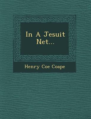 In a Jesuit Net... by Coape, Henry Coe