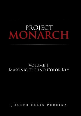 Project Monarch: Volume 1: Masonic Techno Color Key by Pereira, Joseph Ellis