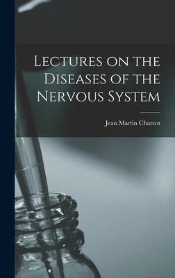 Lectures on the Diseases of the Nervous System by Charcot, Jean Martin