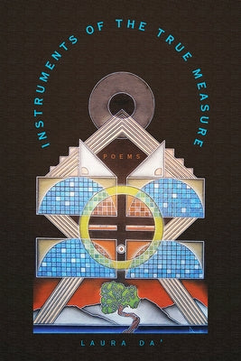 Instruments of the True Measure: Poems Volume 83 by Da', Laura