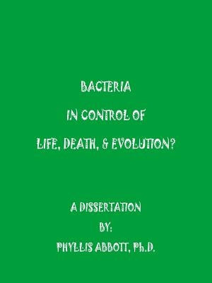 Bacteria In Control Of Life, Death, & Evolution? by Abbott, Phyllis