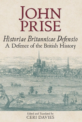 Historiae Britannicae Defensio / A Defence of the British History by Prise, John