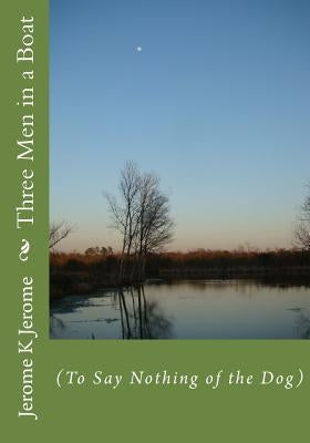 Three Men in a Boat by Jerome, Jerome K.