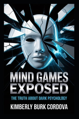 Mind Games Exposed: The Truth About Dark Psychology by Cordova, Kimberly Burk