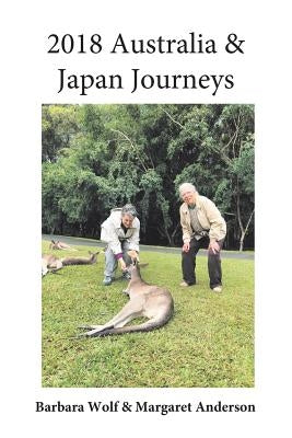 2018 Australia & Japan Journeys by Wolf Anderson, Barbara Margaret