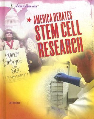 America Debates Stem Cell Research by Freedman, Jeri