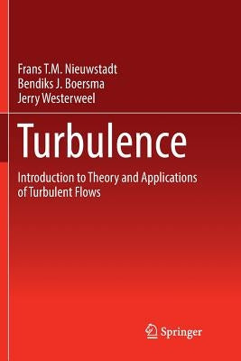 Turbulence: Introduction to Theory and Applications of Turbulent Flows by Nieuwstadt, Frans T. M.