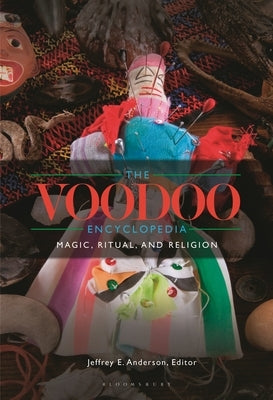 The Voodoo Encyclopedia: Magic, Ritual, and Religion by Anderson, Jeffrey E.