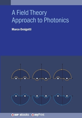 A Field Theory Approach to Photonics by Ornigotti, Marco