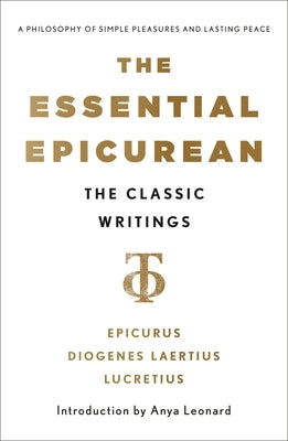 The Essential Epicurean: The Classic Writings by Epicurus