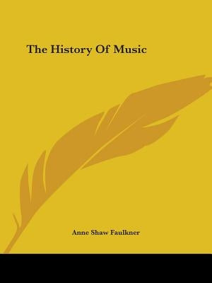 The History Of Music by Faulkner, Anne Shaw
