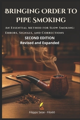 Bringing Order to Pipe Smoking: An Essential Method for Slow Smoking: Errors, Signals, and Corrections by Sese Filo60, Filippo