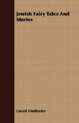 Jewish Fairy Tales And Stories by Friedlander, Gerald