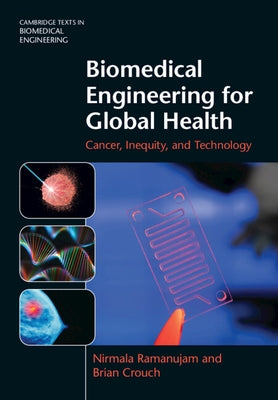 Biomedical Engineering for Global Health: Cancer, Inequity, and Technology by Ramanujam, Nirmala