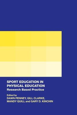 Sport Education in Physical Education: Research Based Practice by Penney, Dawn