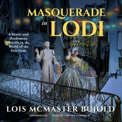Masquerade in Lodi: A Penric & Desdemona Novella in the World of the Five Gods by Bujold, Lois McMaster