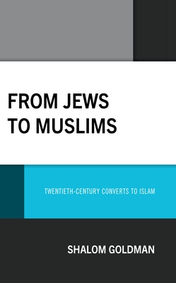 From Jews to Muslims: Twentieth-Century Converts to Islam by Goldman, Shalom