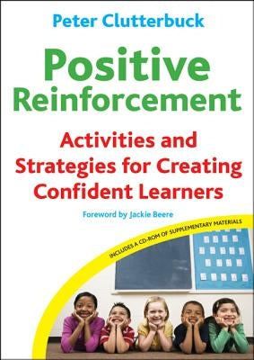 Positive Reinforcement: Activities and Strategies for Creating Confident Learners [with Cdrom] [With CDROM] by Clutterbuck, Peter