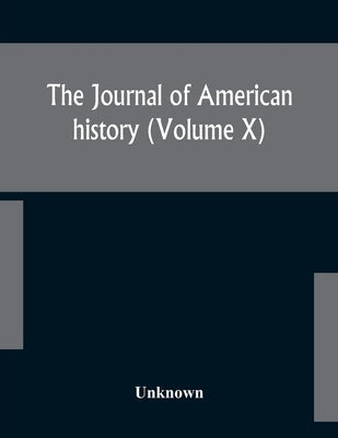 The Journal Of American History (Volume X) by Unknown