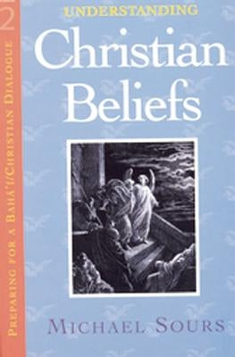 Understanding Christian Beliefs: Volume 2 by Sours, Michael W.
