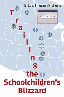 Trailing the Schoolchildren's Blizzard by Preheim, B. Lois Thieszen