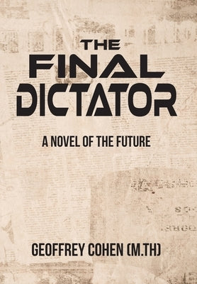 The Final Dictator by Cohen, Geoffrey
