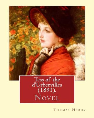Tess of the d'Urbervilles (1891). By: Thomas Hardy: Novel by Hardy, Thomas