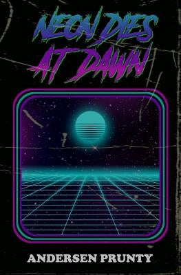 Neon Dies At Dawn by Prunty, Andersen