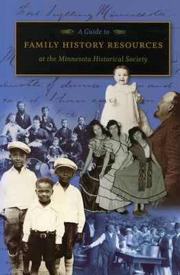 A Guide to Family History Resources at the Minnesota Historical Society by Minnesota Historical Society