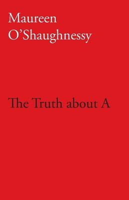 The Truth about A by O'Shaughnessy, Maureen