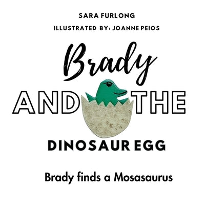 Brady and the Dinosaur Egg- Brady finds a Mosasaurus by Furlong, Sara