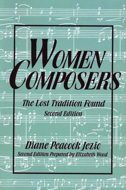 Women Composers: The Lost Tradition Found 2nd Edition by Jezic, Diane Peacock