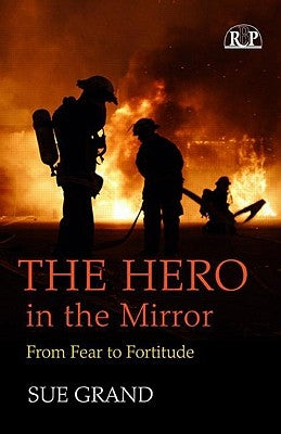 The Hero in the Mirror: From Fear to Fortitude by Grand, Sue