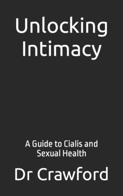 Unlocking Intimacy: A Guide to Cialis and Sexual Health by Crawford