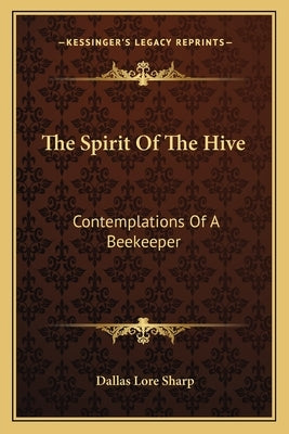 The Spirit of the Hive: Contemplations of a Beekeeper by Sharp, Dallas Lore