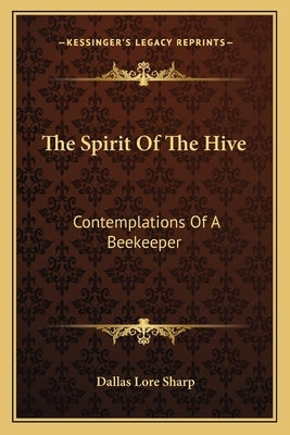 The Spirit of the Hive: Contemplations of a Beekeeper by Sharp, Dallas Lore