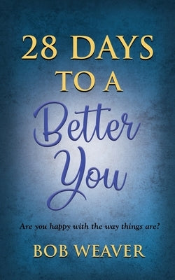 28 Days to a Better You: Devotions for your best year ever by Weaver, Bob