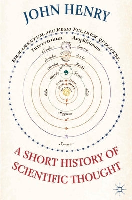 A Short History of Scientific Thought by Henry, John