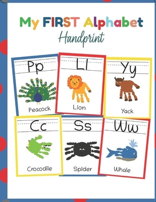 My First Alphabet Handprint: ABC Animal Handprint End of the year activity, Ages 3-5, PreK, Kindergarten, Preschool, Gift by Teaching Little Hands Press